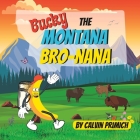 Bucky, The Montana Bro-nana By Calvin Primich Cover Image