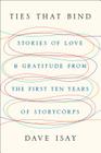 Ties That Bind: Stories of Love and Gratitude from the First Ten Years of StoryCorps By Dave Isay, Lizzie Jacobs (With) Cover Image