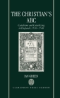 The Christian's ABC: Catechisms and Catechizing in England C. 1530-1740 By Ian Green Cover Image