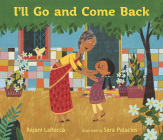 I'll Go and Come Back By Rajani LaRocca, Sara Palacios (Illustrator) Cover Image