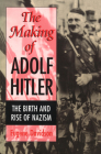 The Making of Adolf Hitler: The Birth and Rise of Nazism By Eugene Davidson Cover Image