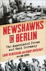 Newshawks in Berlin: The Associated Press and Nazi Germany By Larry Heinzerling, Randy Herschaft, Ann Cooper (With) Cover Image