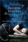 Dreaming Anastasia: A Novel of Love, Magic, and the Power of Dreams By Joy Preble Cover Image