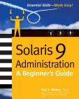 Solaris 9 Administration: A Beginner's Guide (Essential Skills (McGraw Hill)) Cover Image