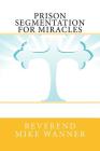 Prison Segmentation for Miracles By Reverend Mike Wanner Cover Image