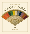 Color Charts: A History By Anne Varichon, Kate Deimling (Translator) Cover Image