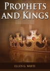 Prophets and Kings: (Patriarchs and Prophets, Desire of Ages, Acts of Apostles, The Great Controversy, country living counsels, adventist By Ellen G. White Cover Image