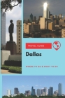 Dallas Travel Guide: Where to Go & What to Do By Olivia Clark Cover Image