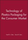 Technology of Plastics Packaging for the Consumer Market (Sheffield Packaging Technology) By Geoff A. Giles (Editor), David R. Bain (Editor) Cover Image