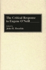 The Critical Response to Eugene O'Neill (Critical Responses in Arts and Letters) Cover Image