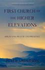 First Church of the Higher Elevations: Mountains, Prayer, and Presence By Peter Anderson Cover Image