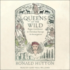 Queens of the Wild: Pagan Goddesses in Christian Europe: An Investigation By Ronald Hutton, Gary Paul Williams (Read by) Cover Image