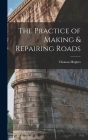 The Practice of Making & Repairing Roads By Thomas Hughes Cover Image