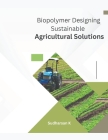 Biopolymer Designing Sustainable Agricultural Solutions By Sudharsan K Cover Image