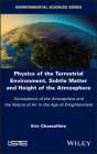 Physics of the Terrestrial Environment, Subtle Matter and Height of the Atmosphere: Conceptions of the Atmosphere and the Nature of Air in the Age of By Eric Chassefiere Cover Image