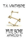 Five Bone: Anthology 5 By T. K. Wrathbone Cover Image