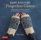 Easy Knitted Fingerless Gloves: Stylish Japanese Knitting Patterns for Hand, Wrist and Arm Warmers By Nihon Vogue, Cassandra Harada (Translator) Cover Image