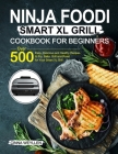 Ninja Foodi Smart XL Grill Cookbook for Beginners By Cinna Weyllen Cover Image