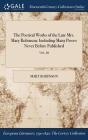 The Poetical Works of the Late Mrs. Mary Robinson: Including Many Pieces Never Before Published; VOL. III By Mary Robinson Cover Image
