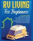 Rv Living for Beginners: The Complete Guide for Discovering How to Live your Full-Time RV Life Off-Grid and Enjoying Rving Lifestyle Camping, B By Bevan Medina Cover Image