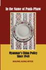 In the Name of Pauk-Phaw: Myanmar's China Policy Since 1948 Cover Image