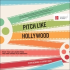 Pitch Like Hollywood: What You Can Learn from the High-Stakes Film Industry By Peter Desberg, Jeffrey Davis, Christopher Grove (Read by) Cover Image