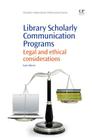 Library Scholarly Communication Programs: Legal and Ethical Considerations (Chandos Information Professional) By Isaac Gilman Cover Image