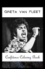 Confidence Coloring Book: Greta Van Fleet Inspired Designs For Building Self Confidence And Unleashing Imagination Cover Image