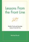 Lessons from the Front Line: Market Tools and Investing Tactics from the Pros (Wiley Investment #72) By Michael Brush Cover Image