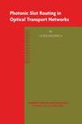 Photonic Slot Routing in Optical Transport Networks (Broadband Networks and Services #4) By Gosse Wedzinga Cover Image
