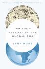 Writing History in the Global Era By Lynn Hunt Cover Image