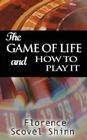 The Game of Life and How to Play It By Florence Scovel Shinn Cover Image