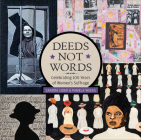 Deeds Not Words: Celebrating 100 Years of Women's Suffrage By Sandra Sider, Pamela Weeks Cover Image
