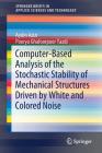 Computer-Based Analysis of the Stochastic Stability of Mechanical Structures Driven by White and Colored Noise (Springerbriefs in Applied Sciences and Technology) Cover Image