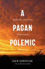 A Pagan Polemic: Reflections on Nature, Consciousness, and Anarchism By Jack Loeffler Cover Image