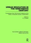 Urban Education in the 19th Century: Proceedings of the 1976 Annual Conference of the History of Education Society of Great Britain (Routledge Library Editions: Urban Education #3) By D. A. Reeder (Editor) Cover Image
