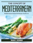 The Concept Of Mediterranean: Mediterranean Instant Pot Recipes You'll Love Cover Image
