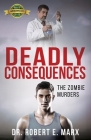 Deadly Consequences: The Zombie Murders By Robert E. Marx, Writer Services LLC (Editor) Cover Image