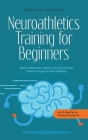 Neuroathletics Training for Beginners More Coordination, Agility and Concentration Thanks to Improved Neuroathletics - Incl. 10-Week Plan For Training By Sebastian Borchert Cover Image