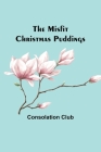 The Misfit Christmas Puddings By Consolation Club Cover Image