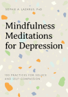 Mindfulness Meditations for Depression: 100 Practices for Solace and Self-Compassion Cover Image