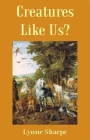 Creatures Like Us? By Lynne Sharpe Cover Image