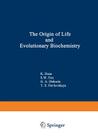 The Origin of Life and Evolutionary Biochemistry By K. Dose (Editor) Cover Image