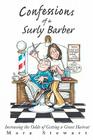Confessions of a Surly Barber: Increasing the Odds of Getting a Great Haircut Cover Image