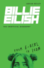 Billie Eilish, the Unofficial Biography: From E-Girl to Icon By Adrian Besley Cover Image