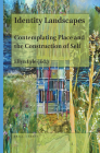 Identity Landscapes: Contemplating Place and the Construction of Self By Ellyn Lyle (Editor) Cover Image