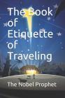 The Book of Etiquette of Traveling By The Nobel Prophet Cover Image