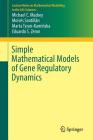 Simple Mathematical Models of Gene Regulatory Dynamics (Lecture Notes on Mathematical Modelling in the Life Sciences) By Michael C. Mackey, Moisés Santillán, Marta Tyran-Kamińska Cover Image