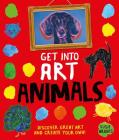 Get Into Art Animals: Enjoy Great Art--Then Create Your Own! By Susie Brooks Cover Image