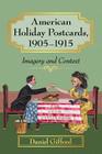American Holiday Postcards, 1905-1915: Imagery and Context By Daniel Gifford Cover Image